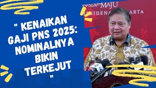 Kenaikan Gaji PNS 2025 Nominalnya Bikin Terkejut [upl. by Suki208]