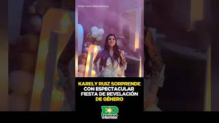 🎉🎂👶🏻 KARELY RUIZ REVELA QUE ESPERA UNA NIÑA EN UNA FIESTA LLENA DE LUJO Y ESPECTÁCULO [upl. by Ilzel]