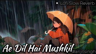 Ae Dil Hai Mushkil🎧💔  slowedreverb lofi arijitsingh song music [upl. by Gae931]