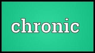 Chronic Meaning [upl. by Shriner]