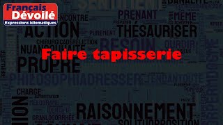 Faire tapisserie [upl. by Denis]