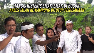 EMAKEMAK DI BOGOR MENANGIS HISTERIS  AKSES JALAN KE KAMPUNG DITUTUP PERUSAHAAN [upl. by Holton]