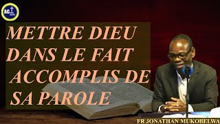 METTRE DIEU DANS LE FAIT ACCOMPLIS DE SA PAROLE [upl. by Nnaillij]