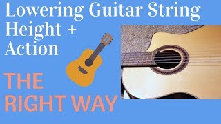 Lower Acoustic Guitar String Actionthe RIGHT WAYPart 1 [upl. by Enelyaj]