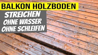 Balkon Holzboden streichen  Ohne Wasser  Ohne schleifen [upl. by Thoer]