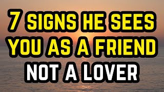 7 Signs He Sees You as a Friend Not a Lover [upl. by Linskey]