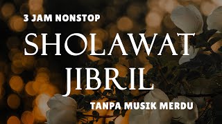 Sholawat Tanpa Musik  Sholawat Jibril  3 Jam Nonstop [upl. by Annmarie]