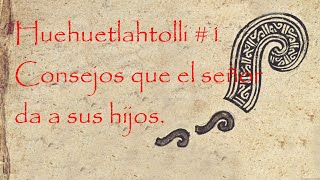 Podcast Huehuetlahtolli 1  Consejos que el señor daba a sus hijos [upl. by Ellora]