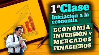 1a CLASE ECONOMÍA INVERSIÓN Y MERCADOS FINANCIEROS [upl. by Aicat]