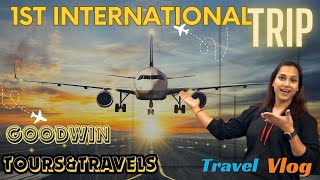 Travel Vlog 1st International Trip  Goodwin Tours amp Travels [upl. by Allimrac]