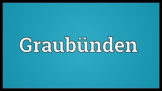 Graubünden Meaning [upl. by Lokim918]