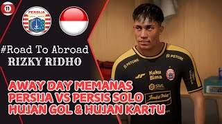 RIZKY RIDHO ROAD TO ABROAD 11  AWAY DAY MEMANAS PERSIJA VS PERSIS SOLO HUJAN GOL amp HUJAN KARTU 😲 [upl. by Harilda]