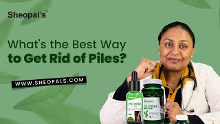 Whats the Best Way to Get Rid of Piles Doctors Verdict  Sheopals [upl. by Flosi]