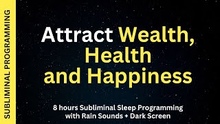 Attract Wealth Health Happiness  Subliminal Affirmations with Rain Sounds  Dark Screen [upl. by Aminta]