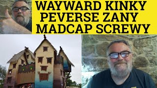 🔵 Wayward Perverse Kinky Madcap Zany Screwy  Meaning  Wayward Perverse Kinky Madcap Zany Screwy [upl. by Ikkaj]