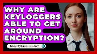 Why Are Keyloggers Able To Get Around Encryption  SecurityFirstCorpcom [upl. by Esom363]