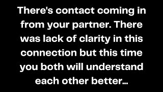 Theres contact coming in from your partner There was lack of clarity in this connection but [upl. by Annohsak]