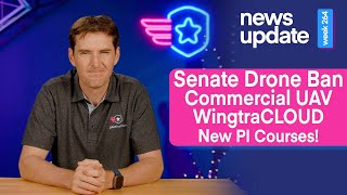 Drone News Senate Drone Ban Commercial UAV WingtraCloud and Two New Pilot Institute Courses [upl. by Eneli673]