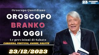 Oroscopo oggi di Branko del giorno 23 dicembre 2023 [upl. by Aurita]