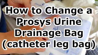 Catheter How To Change a Clinisupplies Prosys Urine Drainage Bag and Overnight Leg Bag [upl. by Yzeerb]