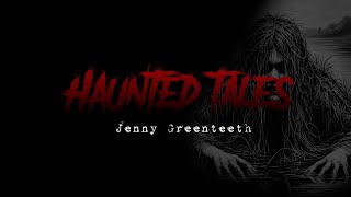 Haunted Tales The Story of Jenny Greenteeth [upl. by Kobe]