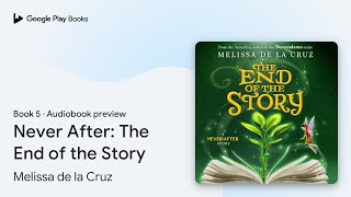 Never After The End of the Story Book 5 by Melissa de la Cruz · Audiobook preview [upl. by Adnorat690]