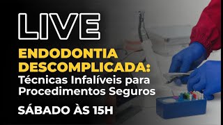 LIVE 114  Endodontia Descomplicada Técnicas Infalíveis para Procedimentos Seguros [upl. by Kaia]