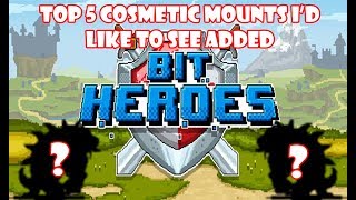 Bit Heroes Top 5 Cosmetic Mounts Id Like To See Added [upl. by Brocklin212]