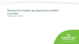 Meeting of the Hawkes Bay Regional Council Māori Committee  5th June 2024 [upl. by Odama]