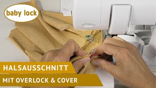 baby lock  mit Overlock amp Cover einen Halsausschnitt schaffen [upl. by Arihsak]