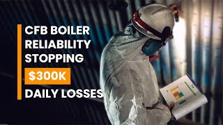 CFB Boiler Reliability How a Plant Stopped 300000 Daily Losses [upl. by Ielak952]