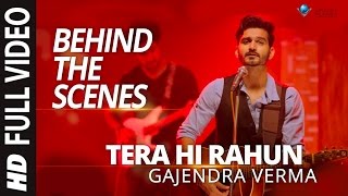 Gajendra Verma  Tera Hi Rahun  Behind the Scene  Vikram Singh  Tera Ghata [upl. by Seldun25]