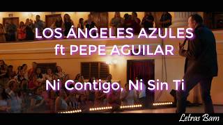 Ni Contigo Ni Sin Ti letra Los Ángeles Azules ft Pepe Aguilar [upl. by Maximilian]