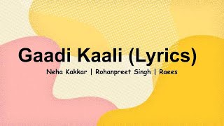 Gaadi Kaali Lyrics  Neha Kakkar Rohanpreet Singh  Raees  Saga Sounds [upl. by Englebert]