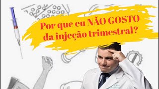 Por que eu NÃO GOSTO da injeção trimestral [upl. by Nicol]