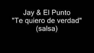 Jay amp El Punto  Te quiero de verdad salsa [upl. by Newra]