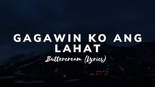 Buttercream  Gagawin Ko Ang Lahat Lyrics [upl. by Ferino585]