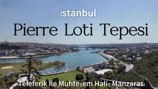 Pierre Loti Tepesi Muhteşem İstanbul Manzarası [upl. by Flodnar]