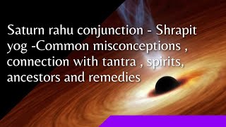 Saturn Rahu Conjunction Shrapit yog Common misconceptions link to tantra spirits and remedies [upl. by Girardi]