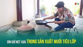 Gìn giữ nét xưa trong sản xuất muối tiêu lốp [upl. by Cordi]