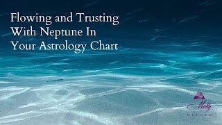 Flowing and Trusting with Neptune in Your Astrology Chart [upl. by Possing]