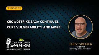 CrowdStrike Saga Continues CUPS Vulnerability and More FULL EP  Security Swarm Podcast [upl. by Hairam]