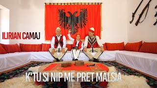 ILIRIAN CAMAJ  KTU SI NIP MË PRET MALSIA [upl. by Cattima]