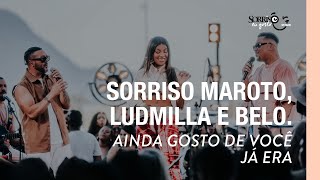 Ainda Gosto de VocêJá Era  Sorriso Maroto Ludmilla Belo Sorriso Eu Gosto no Pagode [upl. by Esiole908]