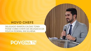 NOVO CHEFE  DELEGADO RAMON CALDAS TOMA POSSE COMO CHEFE DA DELEGACIA DA POLÃCIA FEDERAL EM VILHENA [upl. by Lalla217]