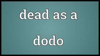 Dead as a dodo Meaning [upl. by Darwin468]