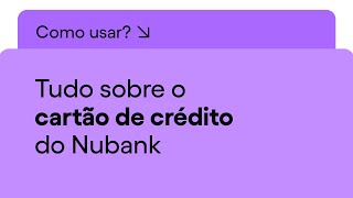 Como funciona o cartão de crédito do Nubank  Nu Apresenta [upl. by Morvin]