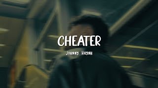 Cheater – Johnny Huynh  Easy Lyrics [upl. by Hadeehsar]