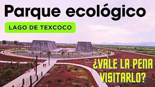 Descubre Parque Ecológico Lago Texcoco  Recorrido un día después de la inauguración [upl. by Spears]