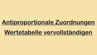 Antiproportionale Zuordnungen  Wertetabelle vervollständigen [upl. by Kato858]